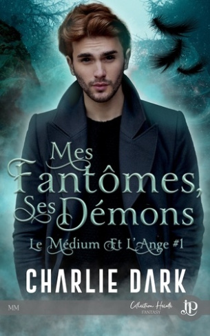 Le Médium et l'Ange Tome 1 : Mes fantômes, ses démons