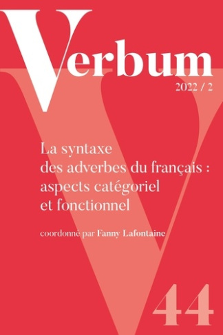 Verbum 2022/2. La syntaxe des adverbes du français : aspects catégoriel et fonctionnel