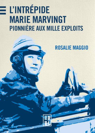 L'Intrépide Marie Marvingt. Pionnière aux mille exploits