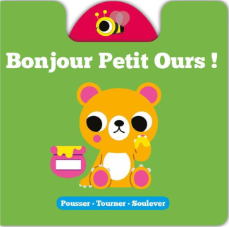 Bonjour Petit Ours ! Pousser - Tourner - Soulever