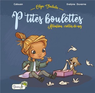 Olga Tralala : P'tites boulettes. Attention, crottes de nez