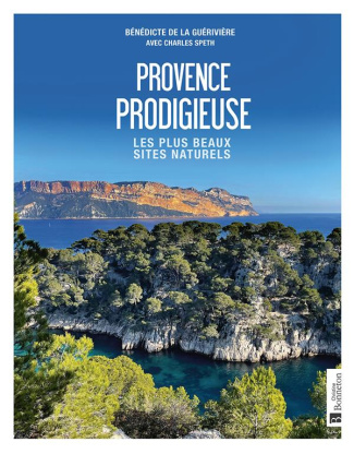 Provence prodigieuse. Les plus beaux sites naturels