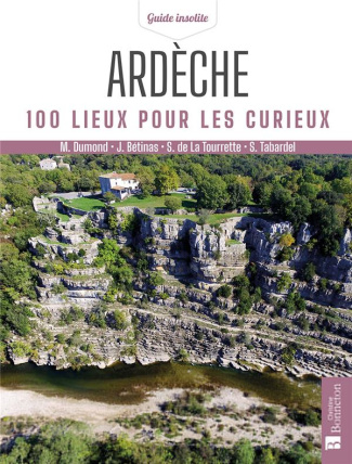 Ardèche. 100 lieux pour les curieux, Edition revue et corrigée