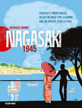 Nagasaki, 1945. Takashi et Midori Nagaï, un destin brisé par la bombe, une vie offerte pour la paix