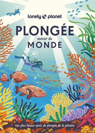 Plongée autour du monde. Les plus beaux spots de plongée de la planète