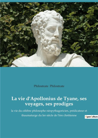 La vie d'Apollonius de Tyane, ses voyages, ses prodiges. la vie du célèbre philosophe néopythagorici