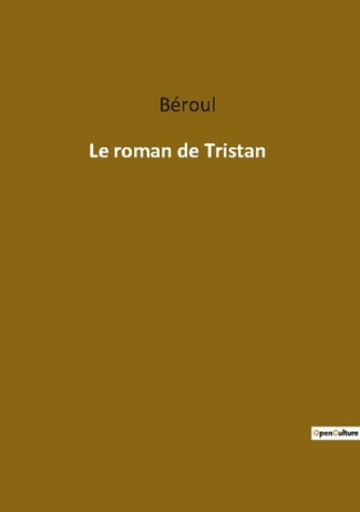 Le roman de Tristan. Une épopée médiévale d'amour et de chevalerie