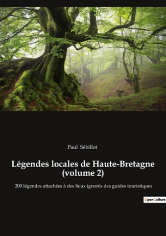 Légendes locales de Haute-Bretagne (volume 2). 200 légendes attachées à des lieux ignorés des guides
