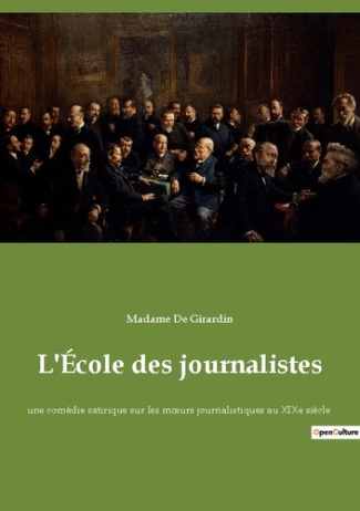 L'École des journalistes. une comédie satirique sur les moeurs journalistiques au XIXe siècle