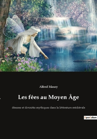 Les fées au Moyen Âge. déesses et divinités mythiques dans la littérature médiévale