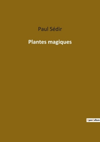 Plantes magiques. Les secrets mystiques des plantes révélés