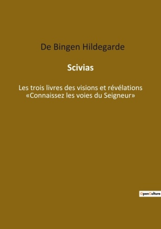Scivias. Les trois livres des visions et révélations "Connaissez les voies du Seigneur"