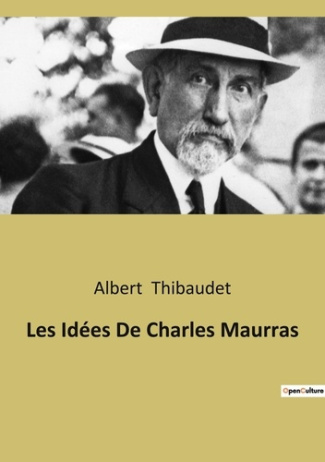 Les Idées De Charles Maurras. L'héritage classique dans la pensée de Charles Maurras