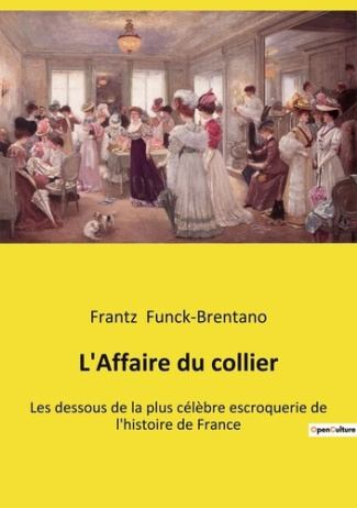 L'Affaire du collier. Les dessous de la plus célèbre escroquerie de l'histoire de France