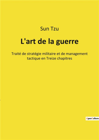L'art de la guerre. Traité de stratégie militaire et de management tactique en Treize chapitres