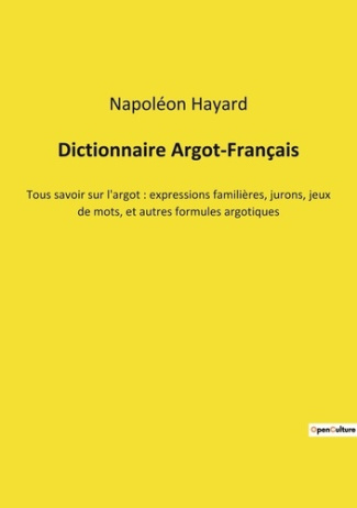 Dictionnaire Argot-Français. Tous savoir sur l'argot : expressions familières, jurons, jeux de mots,