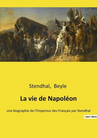 La vie de Napoléon. une biographie de l'Empereur des Français par Stendhal