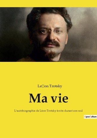 Ma vie. L'autobiographie de Léon Trotsky écrite durant son exil