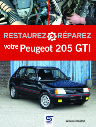 Restaurez et réparez votre Peugeot 205 GTI. 3e édition