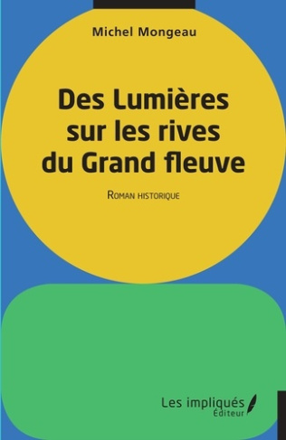 Des lumières sur les rives du Grand fleuve. Roman historique