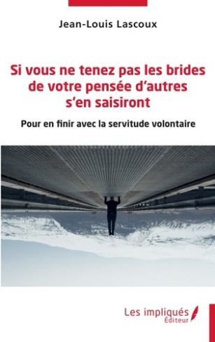 SI VOUS NE TENEZ PAS LES BRIDES DE VOTRE PENSEE D'AUTRES S'EN SAISIRONT - POUR EN FINIR AVEC LA SERV