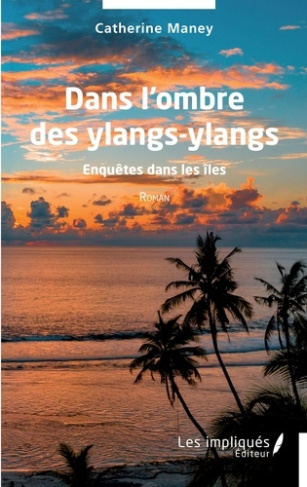 Dans l'ombre des ylangs-ylangs. Enquêtes dans les îles
