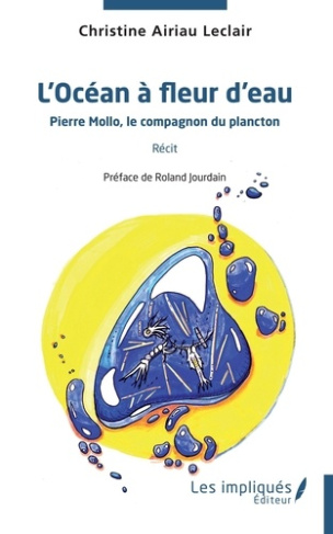 L'océan à fleur d'eau. Pierre Mollo, le compagnon du plancton