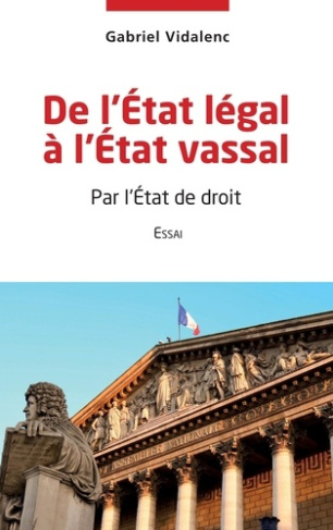 De l'Etat légal à l'Etat vassal. Par l'Etat de droit