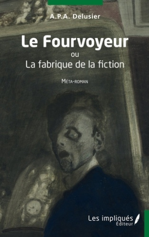 Le Fourvoyeur. Ou la fabrique de la fiction