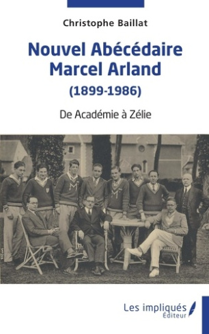 Nouvel abécédaire Marcel Arland (1899-1986). De Académie à Zélie