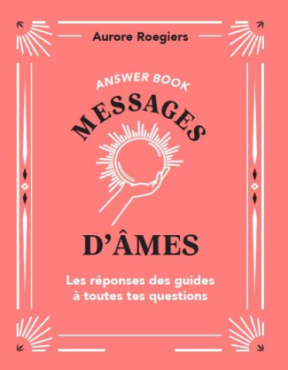 Messages d'âmes. Les réponses des guides à toutes tes questions