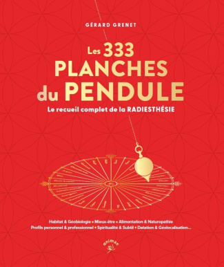 Les 333 planches du pendule. Le recueil complet de la radiesthésie