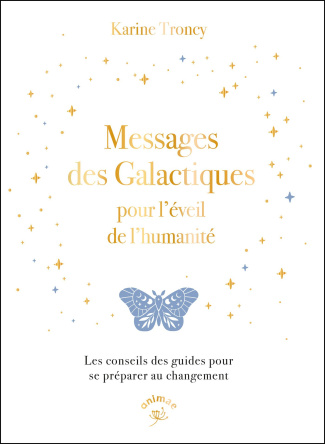 Messages des galactiques pour l'éveil de l'humanité. Les conseils des guides pour se préparer au cha