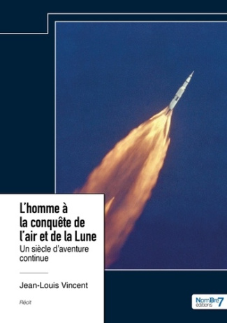 L'homme à la conquête de l'air et de la Lune. Un siècle d'aventure continue