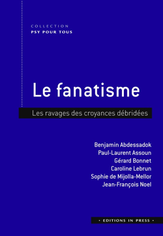 Le fanatisme. Les ravages des croyances débridées