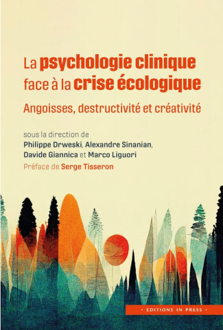La psychologie clinique face à la crise écologique. Angoisses, destructivité et créativité