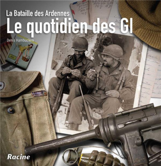 LE QUOTIDIEN DES GI - LA BATAILLE DES ARDENNES