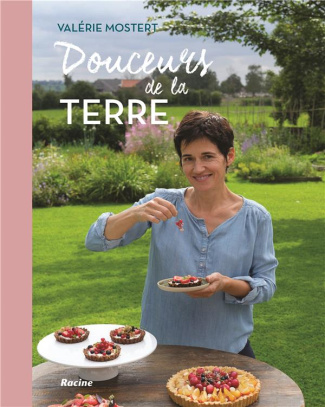 Douceurs de la terre. 70 recettes "plaisirs" pour le corps et l'âme