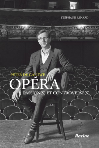 Peter de Caluwe. Opéra - Passions(s) et controverse(s)