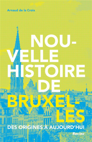 Nouvelle histoire de Bruxelles. Des origines à aujourd'hui