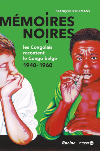 MEMOIRES NOIRES - LES CONGOLAIS RACONTENT LE CONGO BELGE 1940-1960