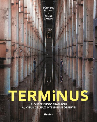 Terminus . Plongée photographique au coeur des lieux interdits et désertés