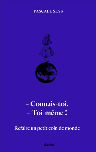 Refaire un petit coin de monde. Connais-toi ! Toi-même !