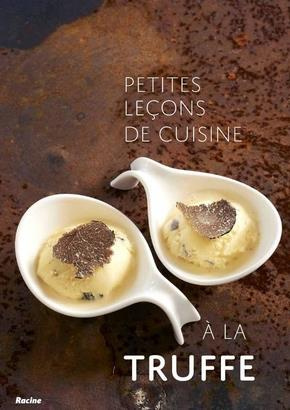 Petites leçons de cuisine à la truffe. 50 recettes à la portée de tous