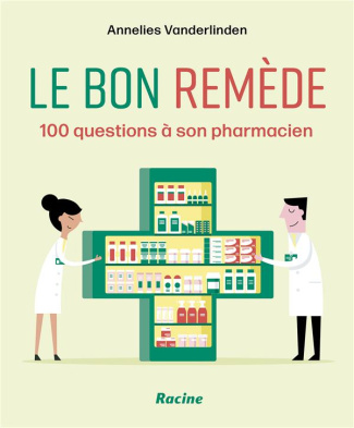 Le bon remède. 100 questions à son pharmacien