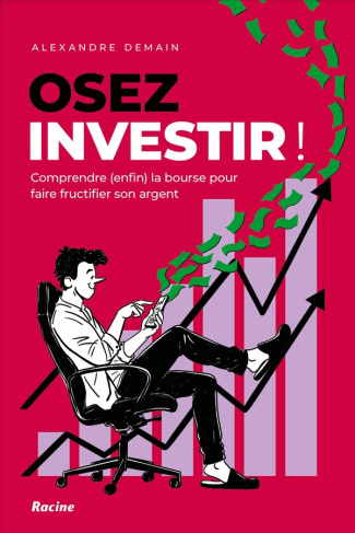 Osez investir. Comprendre (enfin) la bourse pour faire fructifier son argent