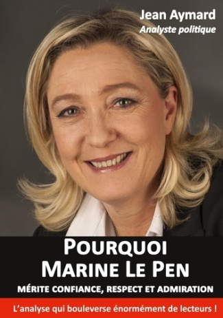 Pourquoi Marine Le Pen mérite confiance, respect et admiration. Analyse politique