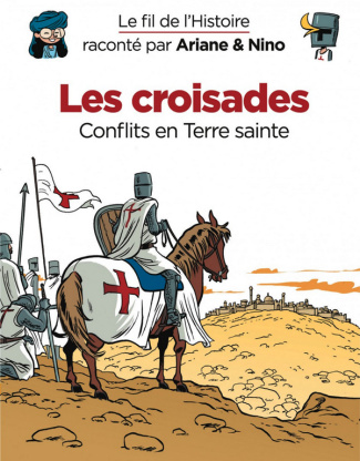 Le fil de l'Histoire raconté par Ariane & Nino : Les croisades. Conflits en Terre sainte