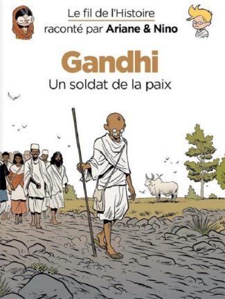Le fil de l'Histoire raconté par Ariane & Nino : Gandhi. Un soldat de la paix