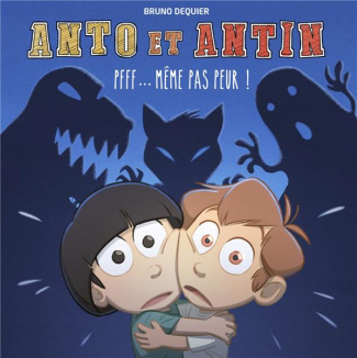 Anto et Antin Tome 1 : Même pas peur !